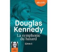 La Symphonie du hasard Douglas Kennedy (Auteur), Ingrid Donnadieu (Lu par), Chloé Royer (Traduction)