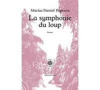 La symphonie du loup Marius Daniel Popescu (Auteur)