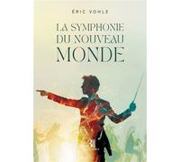 La Symphonie du Nouveau Monde - Eric Vohle - Trois Colonnes - broché - Récit