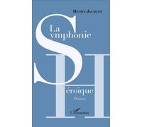 La Symphonie héroïque Poèmes - Henri Edmond Henry-Jacques - L'harmattan - broché - Poésie