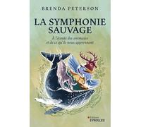 La symphonie sauvage: A l'écoute des animaux et de ce qu'ils nous apprennent