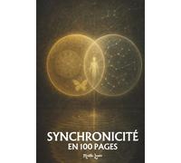 La Synchronicité: les principes fondamentaux en 100 pages