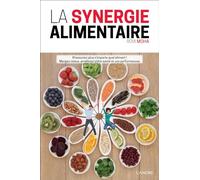 La synergie alimentaire - N'associez plus n'importe quel aliment ! Mangez mieux, améliorez votre santé et vos performances