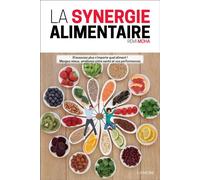 La synergie alimentaire - N'associez plus n'importe quel aliment ! Mangez mieux, améliorez votre santé et vos performances N'associez plus n'importe quel aliment ! mangez mieux, améliorez votre santé 