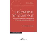 La synergie diplomatique La coordination des acteurs des relations et des organisations internationales - Livia Calin - L'harmattan - broché - Etude