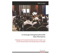 La Synergie Intergénérationnelle dans l'Entreprise: Manager la Transmission des Savoirs Tacites : un Levier d'Innovation et de Performance Durable