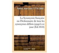 La Synonymie Française Ou Dictionnaire De Tous Les Synonymes Définis Jusqu'à Ce Jour