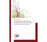 La syntaxe des dix formes verbales de l'arabe classique Pour une déconstruction du gabarit - Nor Elhouda Arbaoui - P.academiques Francophones - broché - Etude