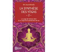 La synthèse des yogas: Le yoga et l'amour divin & Le yoga de la perfection de soi (2)