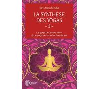 La synthèse des yogas: Le yoga et l'amour divin & Le yoga de la perfection de soi (2)