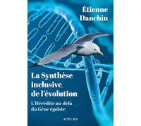 Etienne Danchin – La Synthèse inclusive de l'évolution – L’hérédité au-delà du gène égoïste – Broché