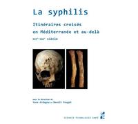 La Syphilis - Itineraires Croisés En Méditerranée Et Au-Delà - Xvie-Xxie Siecle