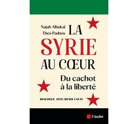 La Syrie au cœur - Du cachot à la liberté - Denis Lafay - L'aube Eds De - broché - Essai