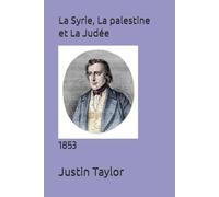 La Syrie, La palestine et La Judée: 1853