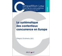 La systématique des contentieux concurrence en Europe - Gregory Godiveau - Bruylant - broché - Etude