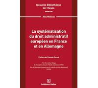 La systématisation du droit administratif européen en France et en Allemagne. Volume 258