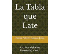 La Tabla que Late: Archivos del Alma Planetaria) - Vol. I