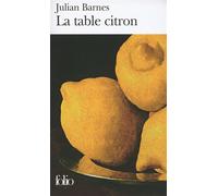 Julian Barnes – La table citron – Traduction Jean‑Pierre Aoustin – Gallimard Poche
