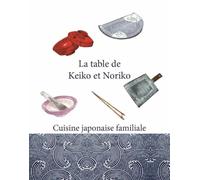 La table de Keiko et Noriko: Cuisine japonaise familiale