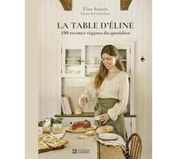 La table d'Eline - 100 recettes véganes au quotidien