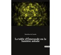 La table d'Émeraude ou la lumière astrale: Le mystère du fluide cosmique et les secrets de l'alchimie spirituelle
