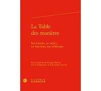La Table des matières Son histoire, ses règles, ses fonctions, son esthétique - Andrea Del Lungo - Classiques Garnier - relié - Essai