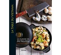 La table du Vietnam: La cuisine de My Nguyen