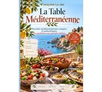 La table Méditerranéenne: Recettes Méditerranéennes simples et authentiques du quotidien aux grandes tablées