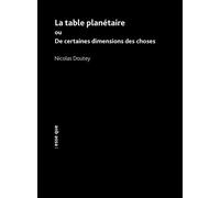 La table planétaire ou De certaines dimensions des choses - Nicolas Doutey - Esse Que - broché - Essai