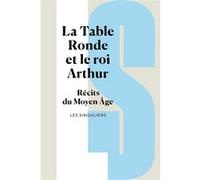 La Table ronde et le roi Arthur - Récits du Moyen Age Collectif (Auteur), Danielle Régnier-Bohler (Edité par)