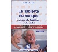 La tablette numérique à l'usage des seniors... Comment s'équiper ? Comment ça marche ? Pour quels services ? Conseils et mode d'emploi - Michele Germain - Puits Fleuri - broché - Essai