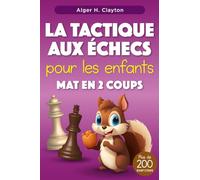 La tactique aux échecs pour les enfants Mat en 2 coups: Puzzles avec solutions pour l'entraînement et le perfectionnement aux échecs - plus de 200 exercices pour les enfants et leurs parents