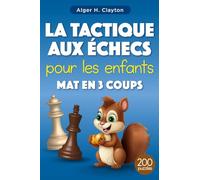 La tactique aux échecs pour les enfants Mat en 3 coups: Plus de 200 puzzles avec solutions pour l'entraînement et le perfectionnement aux échecs - Exercices pour enfants et débutants