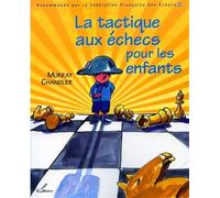 La tactique aux échecs pour les enfants Recommandé par la Fédération Française des Echecs (FFE) - Murray Chandler - Olibris - broché - Guide