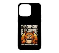 La Taille de la Tasse est Le Message Grand Signifie ne Pas Parler Coque pour iPhone 15 Pro Max
