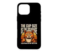 La Taille de la Tasse est Le Message Grand Signifie ne Pas Parler Coque pour iPhone 16 Pro Max