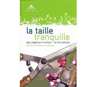 La taille tranquille des végétaux fruitiers et d'ornement