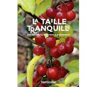 La taille tranquille: des végétaux fruitiers et d'ornement