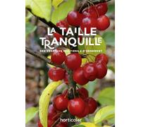 La taille tranquille Des végétaux fruitiers et d'ornement - Collectif - Horticolor Eds - broché - Guide