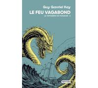 La tapisserie de Fionavar tome 2 : Le feu vagabond