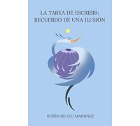 LA TAREA DE ESCRIBIR: RECUERDOS DE UNA ILUSIÓN