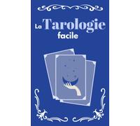 La tarologie facile: L'art du tarot pour les débutants