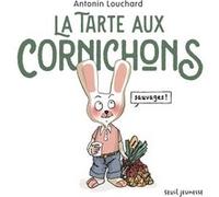La Tarte aux cornichons sauvages Antonin Louchard (Auteur)