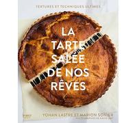 La tarte salée de nos rêves: Le beau livre des quiches et des tartes - cuisine gourmande - 60 recettes inratables - entre amis ou dîner