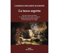 La tasca segreta. Storie dal Cammino di Santiago. «La via della Plata, l'Extremadura, il Sanabrese, SAntiago, Finisterre, Muxia, Santiago» Un atto di generosità e di coraggio