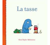 La tasse Chris Naylor-Ballesteros (Auteur), Rosalind Elland-Goldsmith (Traduction)