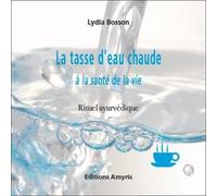 La Tasse D'eau Chaude À La Santé De La Vie - Rituel Ayurvédique
