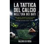 La tattica del calcio nell'era dei dati: Come analisi, tracking ed expected goals hanno riscritto il gioco moderno - L'evoluzione tattica nel calcio, Volume 2