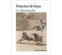 La Tauromachie - Francisco de Goya - Casimiro - broché - Monographie