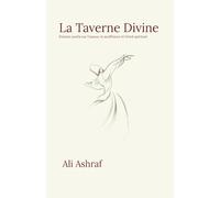 La Taverne Divine: Poèmes soufis sur l'amour, la souffrance et l'éveil spirituel